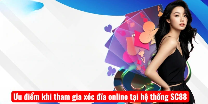 Ưu điểm khi tham gia xóc đĩa online tại hệ thống SC88